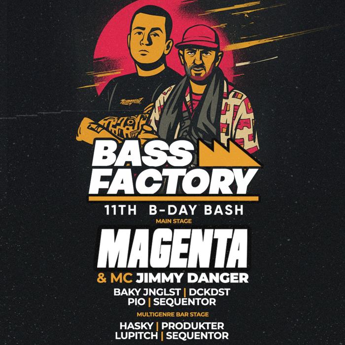 BASS FACTORY 11TH B-DAY w/ MAGENTA & JIMMY DANGER BASS FACTORY 11TH B-DAY w/ MAGENTA & JIMMY DANGER